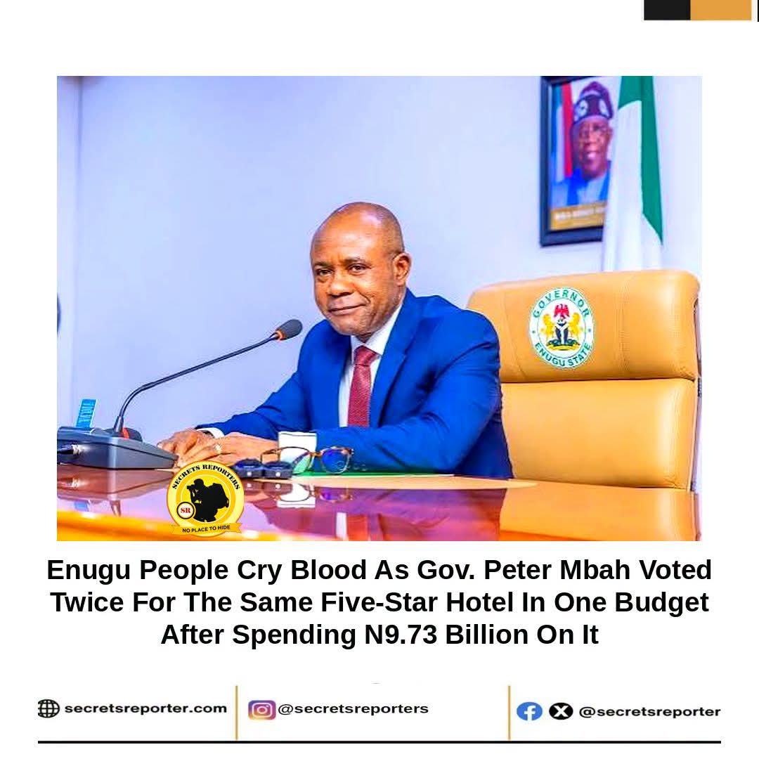 The ₦8 Billion Double-Vote Heist: How Governor Peter Mbah Duplicated a Five-Star Hotel in the Enugu Budget After Sinking ₦9.73 Billion Into a Bottomless Pit