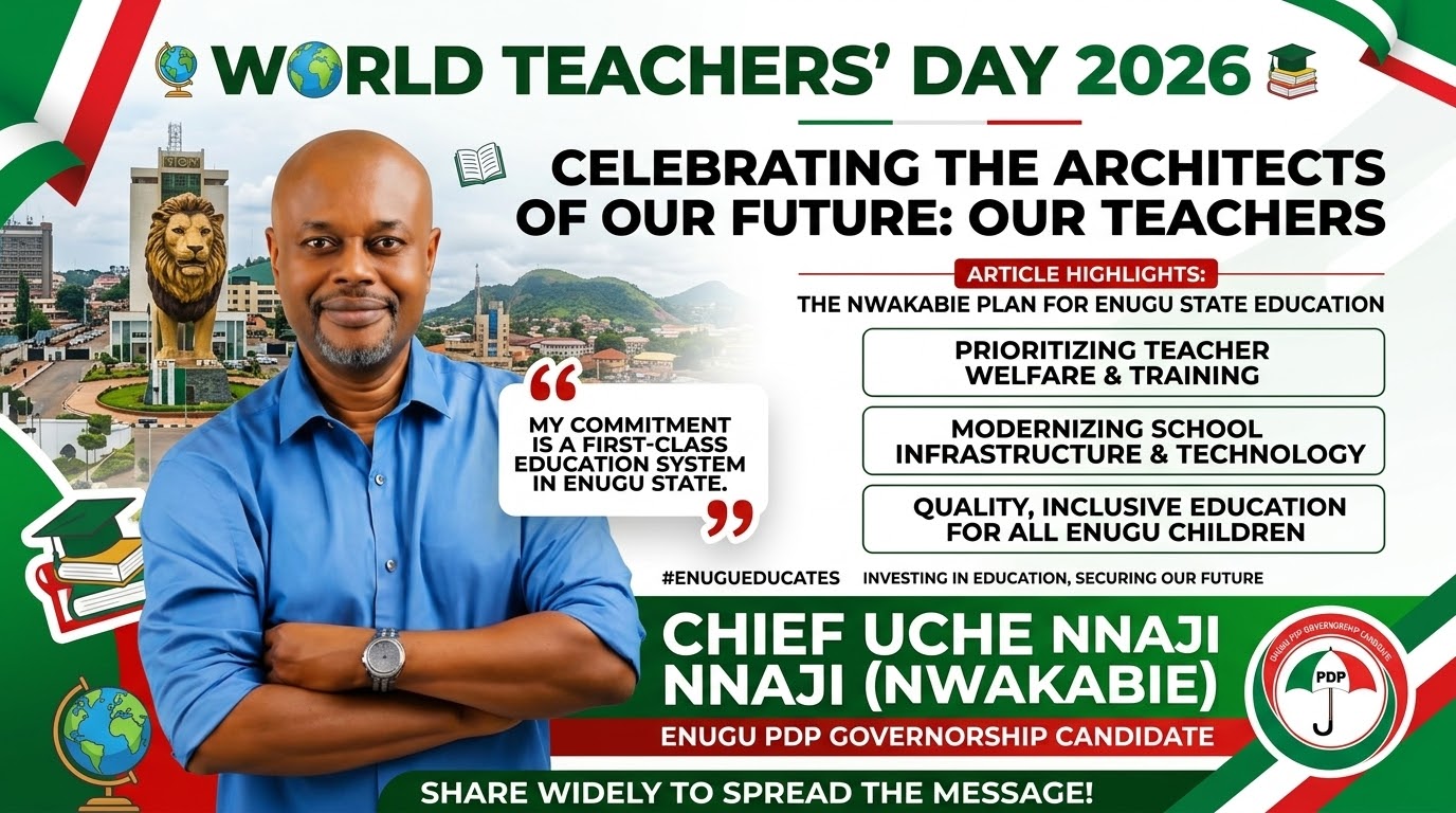 WORLD TEACHERS’ DAY 2026: CHIEF UCHE NNAJI SALUTES TEACHERS, CALLS EDUCATION THE CORNERSTONE OF ENUGU’S RECOVERY AND INDUSTRIALIZATION